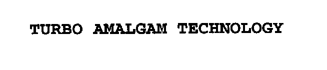 TURBO AMALGAM TECHNOLOGY