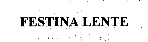 FESTINA LENTE