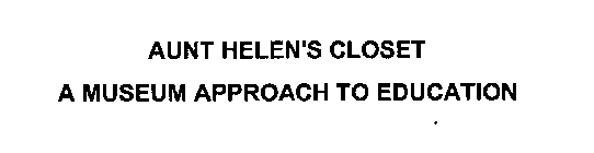 AUNT HELEN'S CLOSET A MUSEUM APPROACH TO EDUCATION