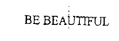 BE BEAUTIFUL