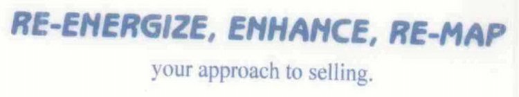 RE-ENERGIZE, ENHANCE, RE-MAP YOUR APPROACH TO SELLING.