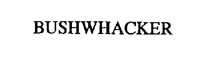 BUSHWHACKER