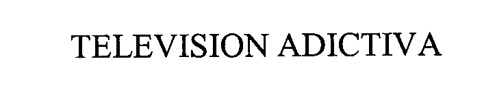 TELEVISION ADICTIVA