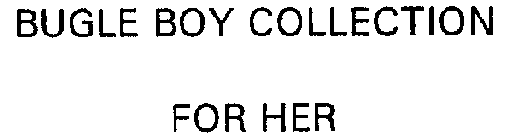 BUGLE BOY COLLECTION FOR HER