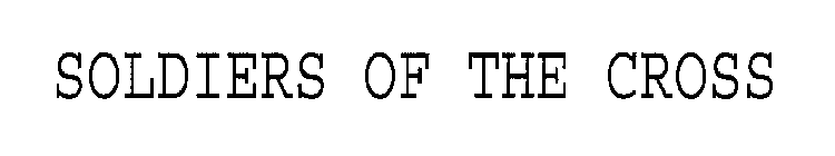 SOLDIERS OF THE CROSS