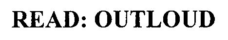 READ: OUTLOUD