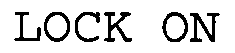 LOCK ON