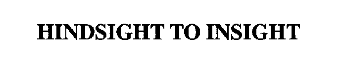 HINDSIGHT TO INSIGHT