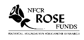 NFCR ROSE FUNDS NATIONAL FOUNDATION FOR CANCER RESEARCH