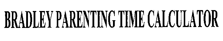 BRADLEY PARENTING TIME CALCULATOR