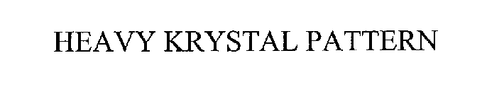 HEAVY KRYSTAL PATTERN