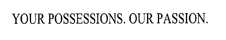 YOUR POSSESSIONS. OUR PASSION.