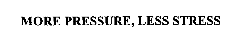 MORE PRESSURE, LESS STRESS