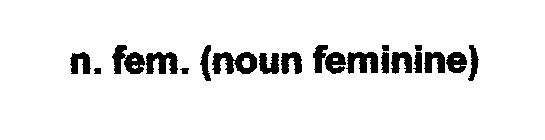 N. FEM. (NOUN FEMININE)