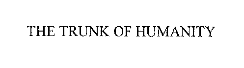 THE TRUNK OF HUMANITY