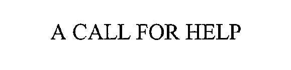 A CALL FOR HELP