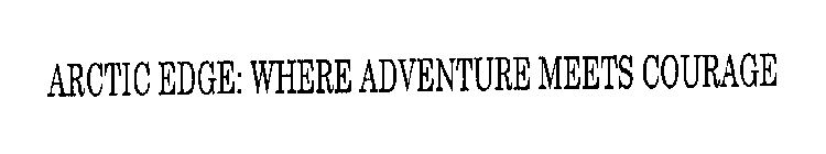 ARCTIC EDGE: WHERE ADVENTURE MEETS COURAGE