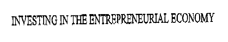 INVESTING IN THE ENTREPRENEURIAL ECONOMY