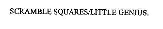 SCRAMBLE SQUARES/LITTLE GENIUS