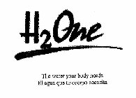 H2ONE THE WATER YOUR BODY NEEDS EL AGUA QUE TU CUERPO NECESITA