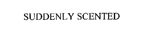 SUDDENLY SCENTED