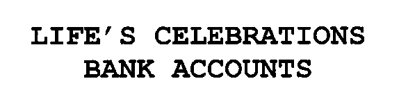 LIFE'S CELEBRATIONS BANK ACCOUNTS