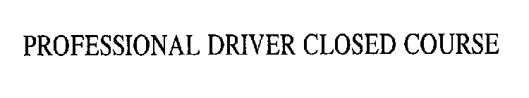 PROFESSIONAL DRIVER CLOSED COURSE