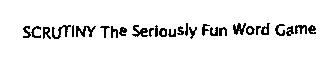 SCRUTINY THE SERIOUSLY FUN WORD GAME