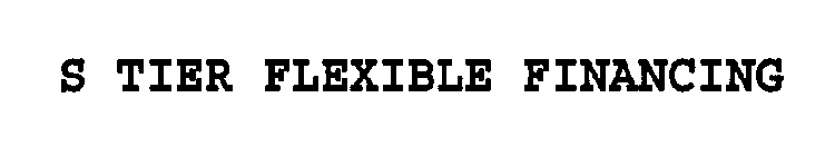 S TIER FLEXIBLE FINANCING