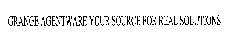 GRANGE AGENTWARE YOUR SOURCE FOR REAL SOLUTIONS