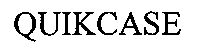 QUIKCASE