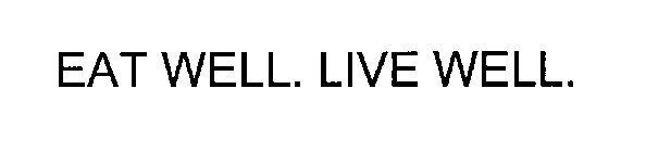 EAT WELL. LIVE WELL.