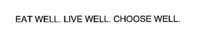 EAT WELL. LIVE WELL. CHOOSE WELL.