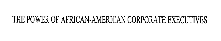 THE POWER OF AFRICAN-AMERICAN CORPORATE EXECUTIVES