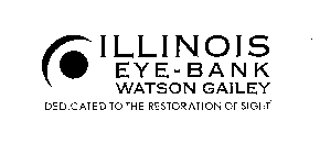 ILLINOIS EYE-BANK WATSON GAILEY DEDICATED TO THE RESTORATION OF SIGHT