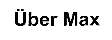 ÜBER MAX
