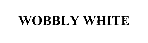 WOBBLY WHITE