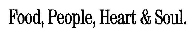 FOOD, PEOPLE, HEART & SOUL.