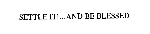 SETTLE IT!...AND BE BLESSED