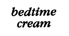 BEDTIME CREAM