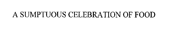 A SUMPTUOUS CELEBRATION OF FOOD