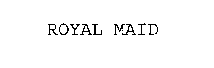 ROYAL MAID