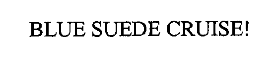BLUE SUEDE CRUISE!