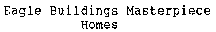EAGLE BUILDINGS MASTERPIECE HOMES