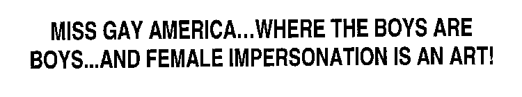 MISS GAY AMERICA...WHERE THE BOYS ARE BOYS...AND FEMALE IMPERSONATION IS AN ART!