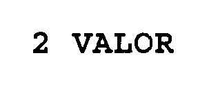 2 VALOR