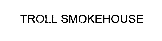TROLL SMOKEHOUSE