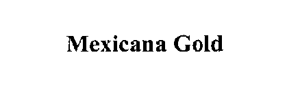 MEXICANA GOLD