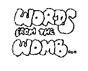 WORDS FROM THE WOMB...