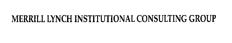 MERRILL LYNCH INSTITUTIONAL CONSULTING GROUP